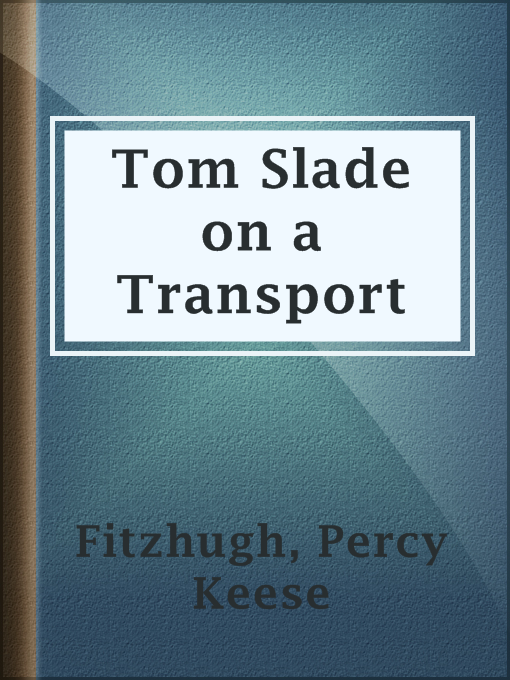 Title details for Tom Slade on a Transport by Percy Keese Fitzhugh - Available